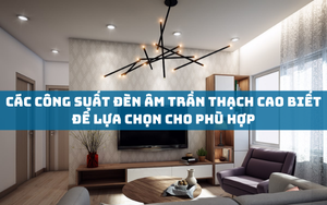 Các Công Suất Đèn Âm Trần Thạch Cao Biết Để Lựa Chọn Cho Phù Hợp