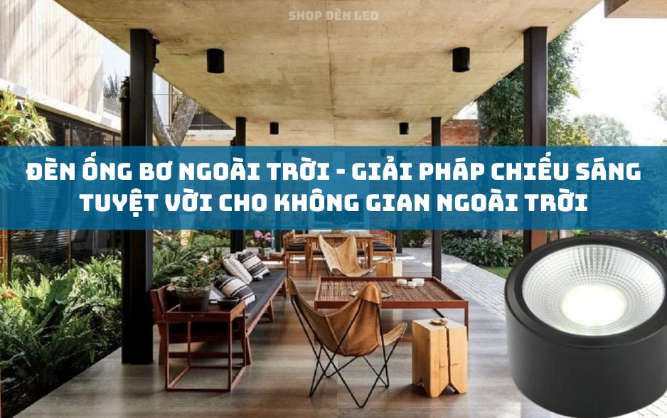 Đèn Ống Bơ Ngoài Trời - Giải Pháp Chiếu Sáng Tuyệt Vời Cho Không Gian Ngoài Trời