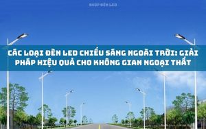 Các Loại Đèn LED Chiếu Sáng Ngoài Trời: Giải Pháp Hiệu Quả Cho Không Gian Ngoại Thất