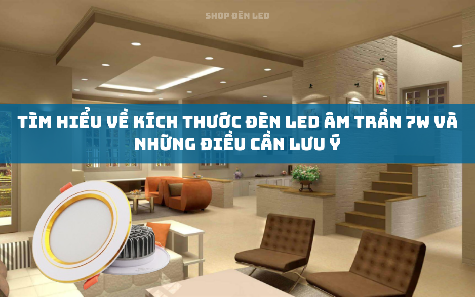 Tìm Hiểu Về Kích Thước Đèn LED Âm Trần 7W Và Những Điều Cần Lưu Ý