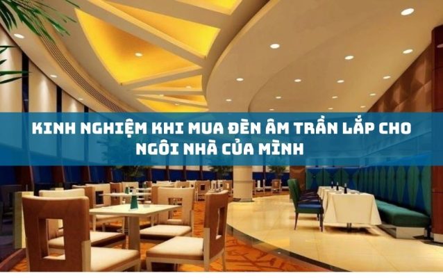 Kinh nghiệm khi mua đèn âm trần